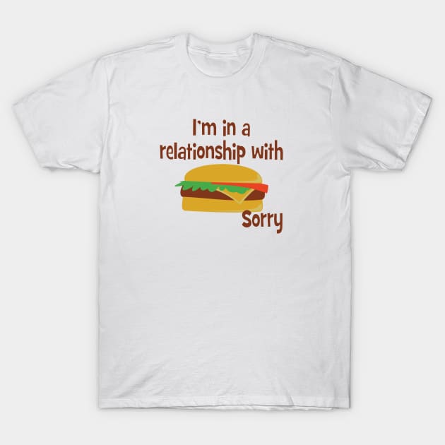 In a relationship with food T-Shirt by madmonkey